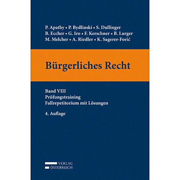 Bürgerliches Recht (f. Österreich): Bd.8 Prüfungstraining. Fallrepetitorium mit Lösungen, Peter Apathy, Peter Bydlinski, Silvia Dullinger, Bernhard Eccher, Gert Iro, Ferdinand Kerschner, Brigitta Lurger, Martina Melcher, Andreas Riedler, Katharina Sagerer-Foric