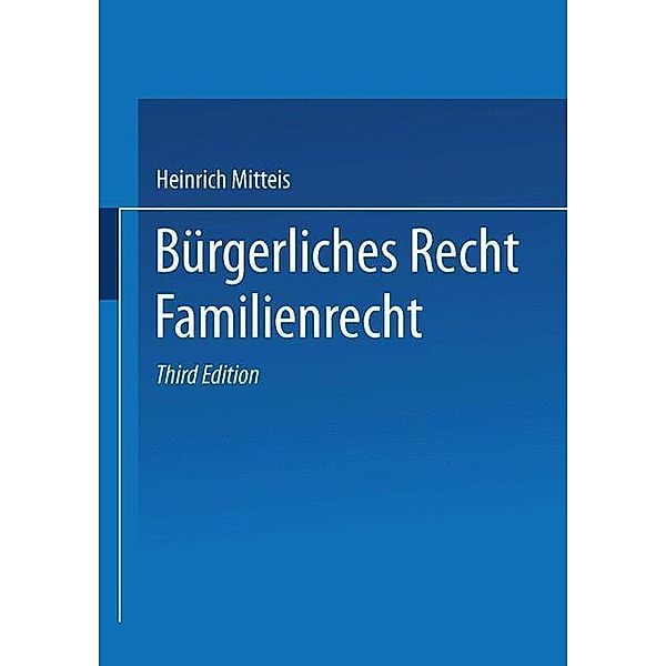 Bürgerliches Recht Familienrecht / Enzyklopädie der Rechts- und Staatswissenschaft, Heinrich Mitteis