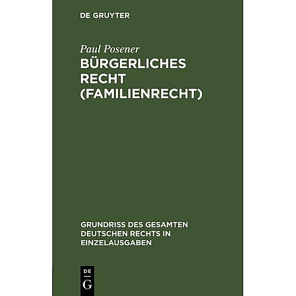 Bürgerliches Recht (Familienrecht) / Grundriß des gesamten deutschen Rechts in Einzelausgaben Bd.4, Paul Posener