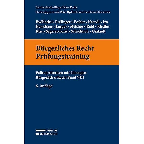 Bürgerliches Recht Prüfungstraining, Peter Bydlinski, Silvia Dullinger, Bernhard Eccher, Gert Iro, Ferdinand Kerschner, Brigitta Lurger, Martina Melcher, Christian Rabl, Andreas Riedler, Katharina Sagerer-Foric