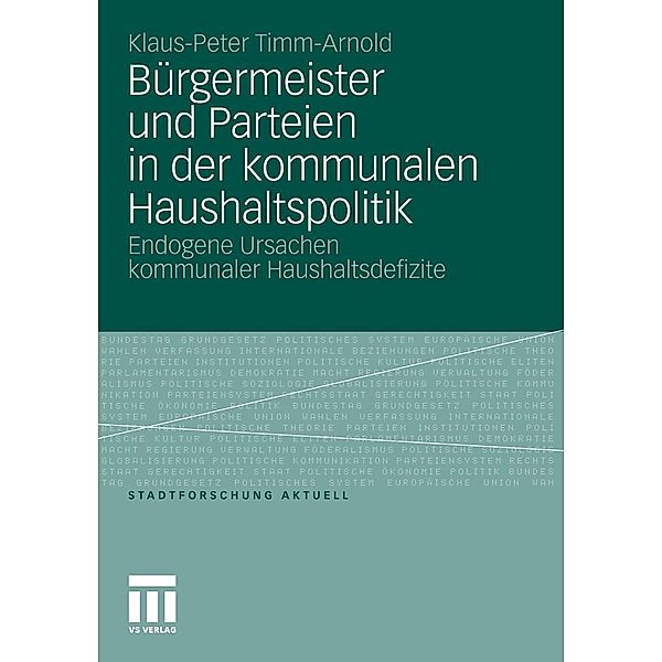 Bürgermeister und Parteien in der kommunalen Haushaltspolitik / Stadtforschung aktuell, Klaus-Peter Timm-Arnold