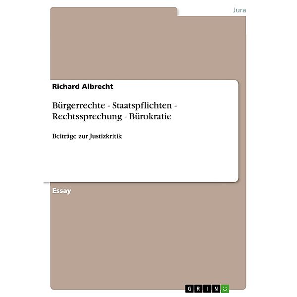 Bürgerrechte - Staatspflichten - Rechtssprechung - Bürokratie, Richard Albrecht