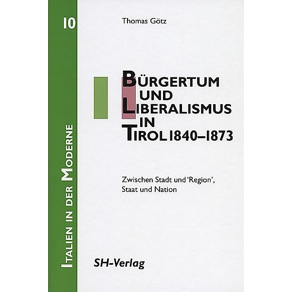 Bürgertum und Liberalismus in Tirol 1840-1873, Thomas Goetz