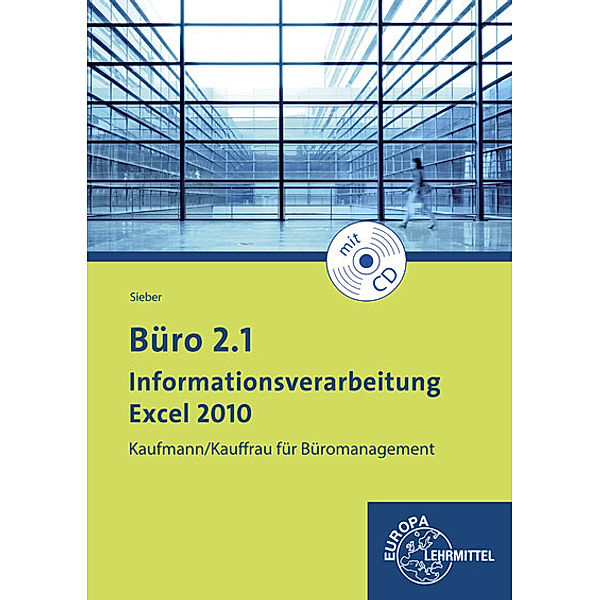 Büro 2.1 - Informationsverarbeitung Excel 2010, m. CD-ROM, Michael Sieber