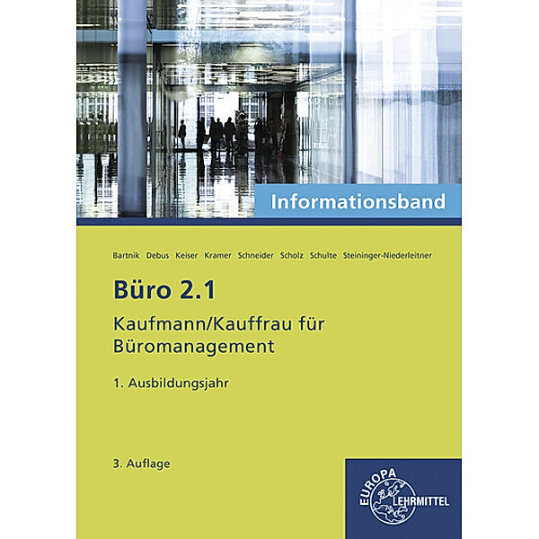 Büro 2.1 - Kaufmann/Kauffrau für Büromanagement / Büro 2.1- Informationsband - 1. Ausbildungsjahr, Dorothea Bartnik, Martin Debus, Gerd Keiser, Holger Kramer, Alexander Schneider, Annika Scholz, Walter Schulte, Monika Steininger-Niederleitner