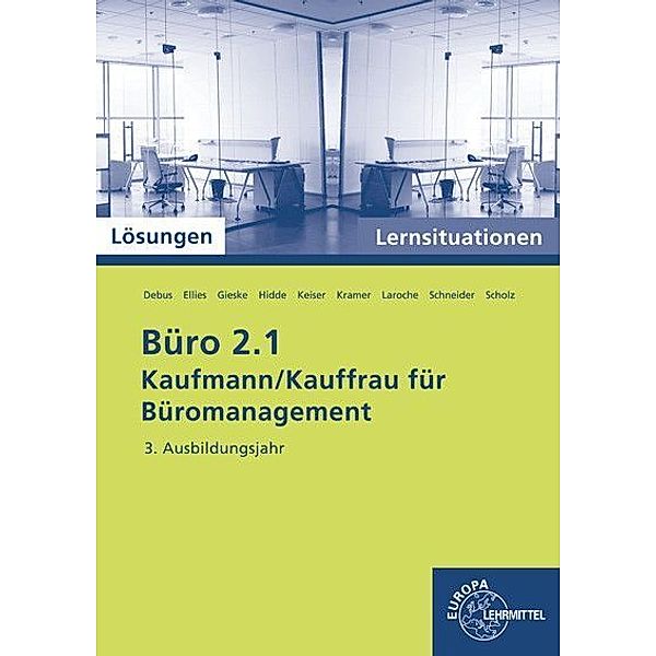 Büro 2.1 - Kaufmann/Kauffrau für Büromanagement / Büro 2.1, 3. Ausbildungsjahr, Lernsituationen mit eingedruckten Lösungen, Martin Debus, Cordula Ellies, Anita Gieske, Stephanie Hidde, Holger Kramer, Andreas Laroche, Alexand Schneider