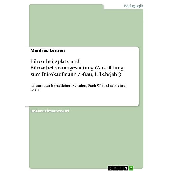 Büroarbeitsplatz und Büroarbeitsraumgestaltung (Ausbildung zum Bürokaufmann / -frau, 1. Lehrjahr), Manfred Lenzen