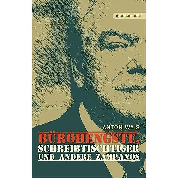 Bürohengste, Schreibtischtiger und andere Zampanos, Anton Wais