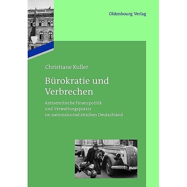 Bürokratie und Verbrechen / Das Reichsfinanzministerium im Nationalsozialismus, Christiane Kuller