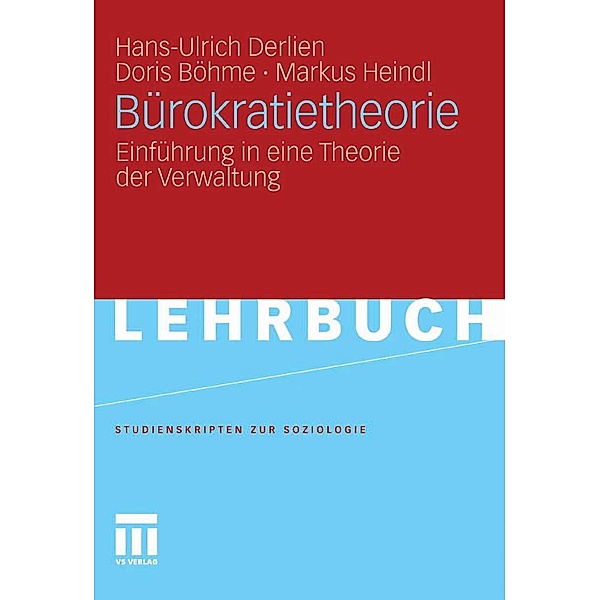 Bürokratietheorie / Studienskripten zur Soziologie, Hans-Ulrich Derlien, Doris Böhme, Markus Heindl