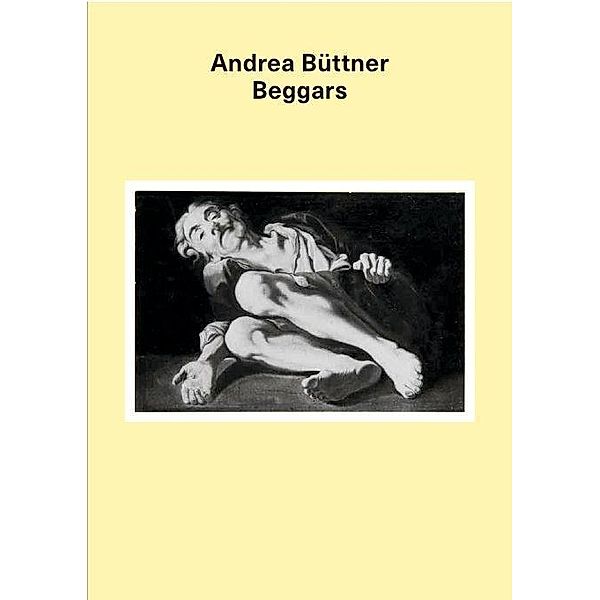 Büttner, A: Andrea Büttner. Beggars, Andrea Büttner