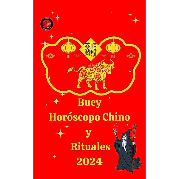 Buey Horóscopo Chino  y  Rituales 2024, Alina A Rubi, Angeline Rubi