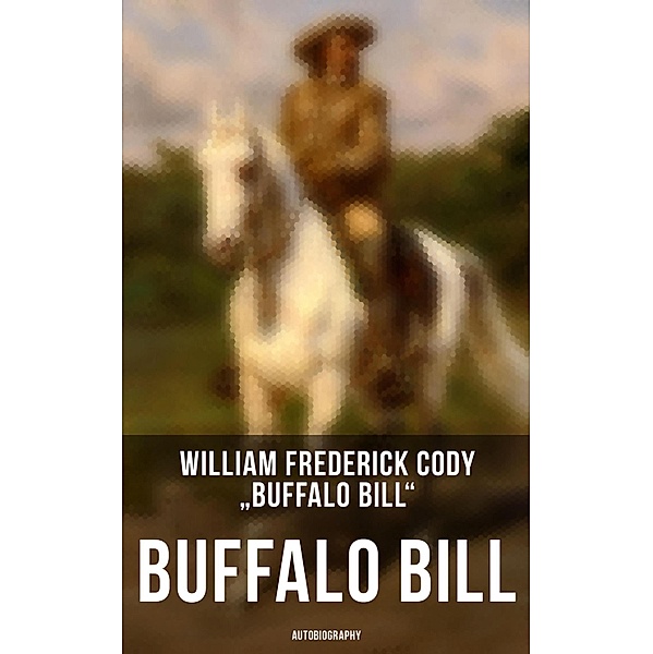 Buffalo Bill: Autobiography, William Frederick Cody "Buffalo Bill"