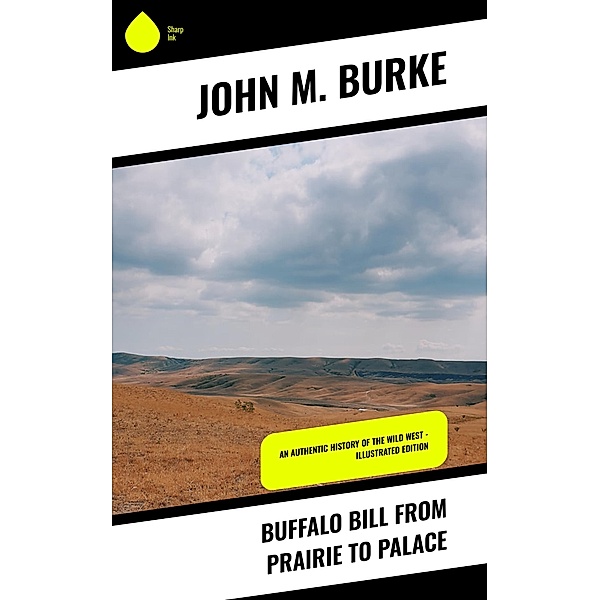 Buffalo Bill from Prairie to Palace, John M. Burke