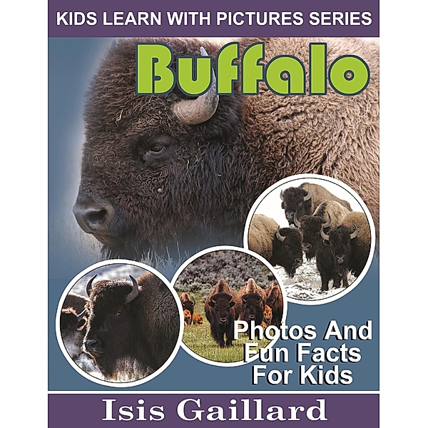 Buffalo Photos and Fun Facts for Kids (Kids Learn With Pictures, #100) / Kids Learn With Pictures, Isis Gaillard