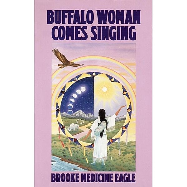 Buffalo Woman Comes Singing, Brooke Medicine Eagle