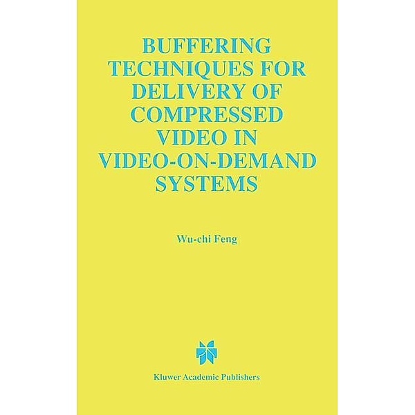 Buffering Techniques for Delivery of Compressed Video in Video-on-Demand Systems, Wu-Chi Feng