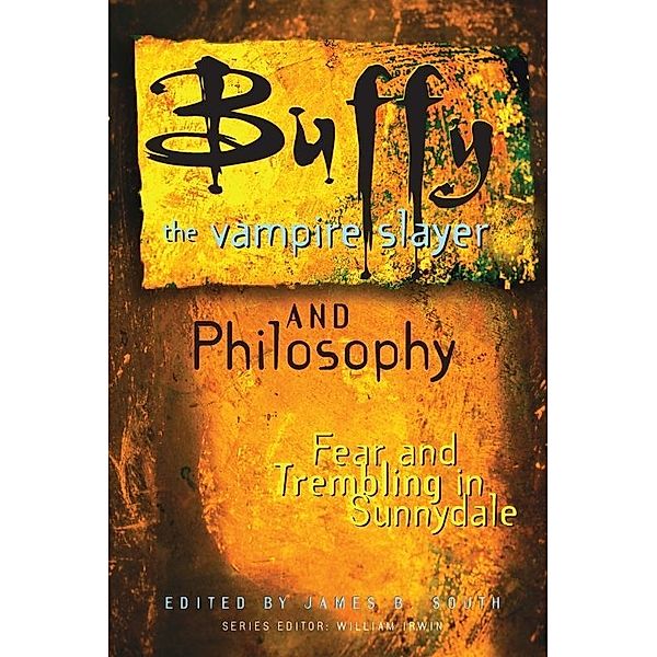 Buffy the Vampire Slayer and Philosophy, James B. South