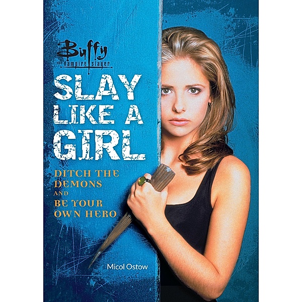 Buffy the Vampire Slayer: Slay Like a Girl, Micol Ostow