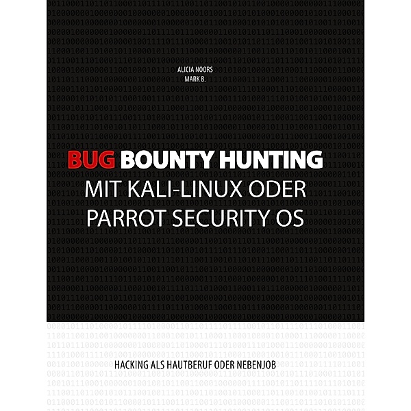 Bug Bounty Hunting mit Kali-Linux oder Parrot Security OS, Alicia Noors, Mark B.