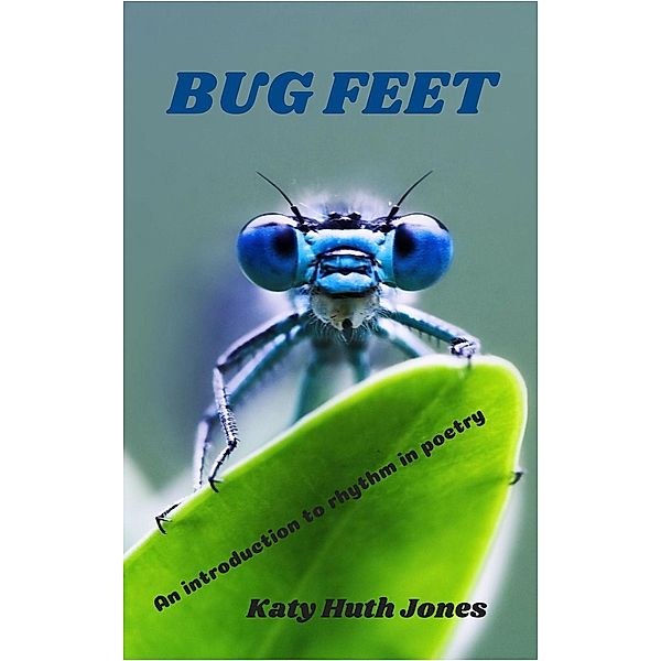 Bug Feet: An Introduction to Rhythm in Poetry, Katy Huth Jones