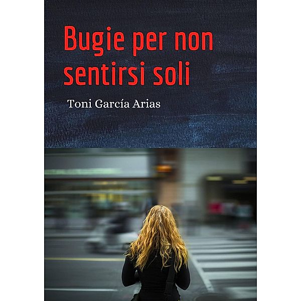 Bugie per non sentirsi soli, Toni García Arias