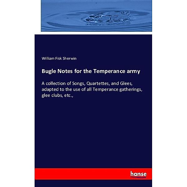 Bugle Notes for the Temperance army, William Fisk Sherwin