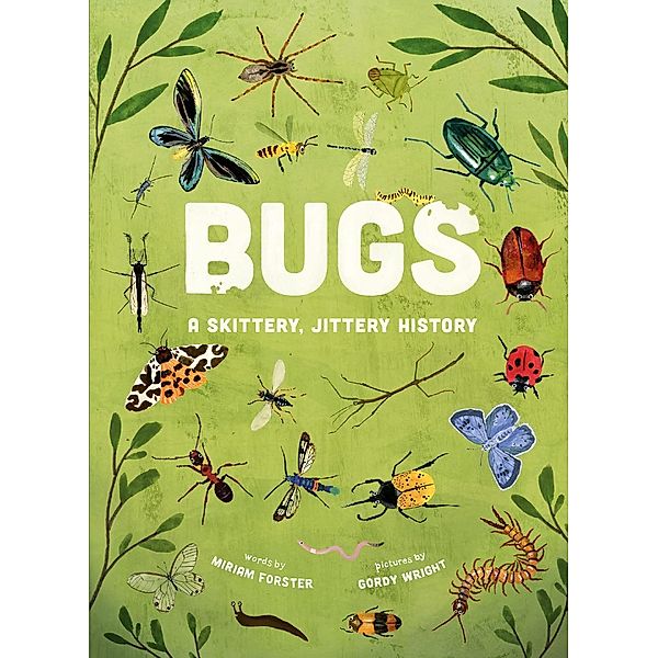 Bugs: A Skittery, Jittery History, Miriam Forster