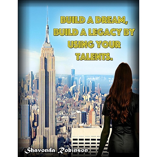 Build a Dream, Build a Legacy By Using Your Talents, Shavonda Robinson