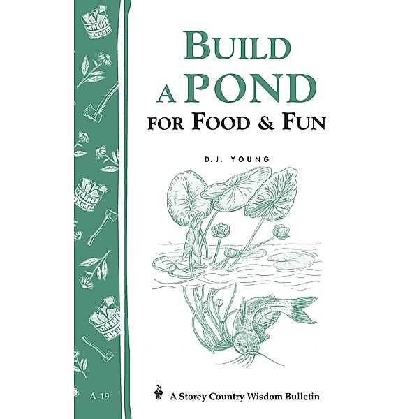 Build a Pond for Food & Fun / Storey Country Wisdom Bulletin, D. J. Young