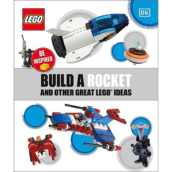 Build a Rocket and Other Great LEGO Ideas, Dk