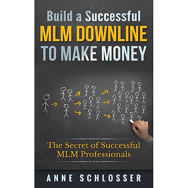 Build a Successful MLM Downline to Make Money, Anne Schlosser