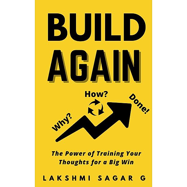 Build Again : The Power of Training Your Thoughts for a Big Win:[Motivational book, Inspirational book, self help book, Personal development book], Lakshmi Sagar G