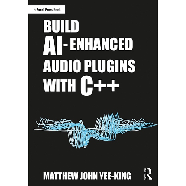 Build AI-Enhanced Audio Plugins with C++, Matthew John Yee-King
