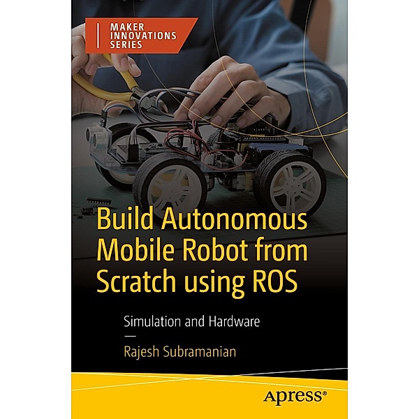Build Autonomous Mobile Robot from Scratch using ROS / Maker Innovations Series, Rajesh Subramanian