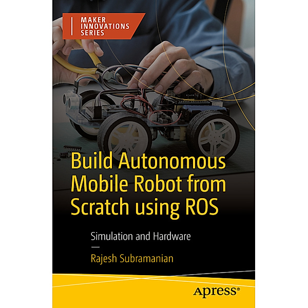 Build Autonomous Mobile Robot from Scratch using ROS, Rajesh Subramanian