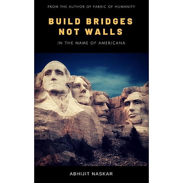 Build Bridges not Walls: In the Name of Americana, Abhijit Naskar