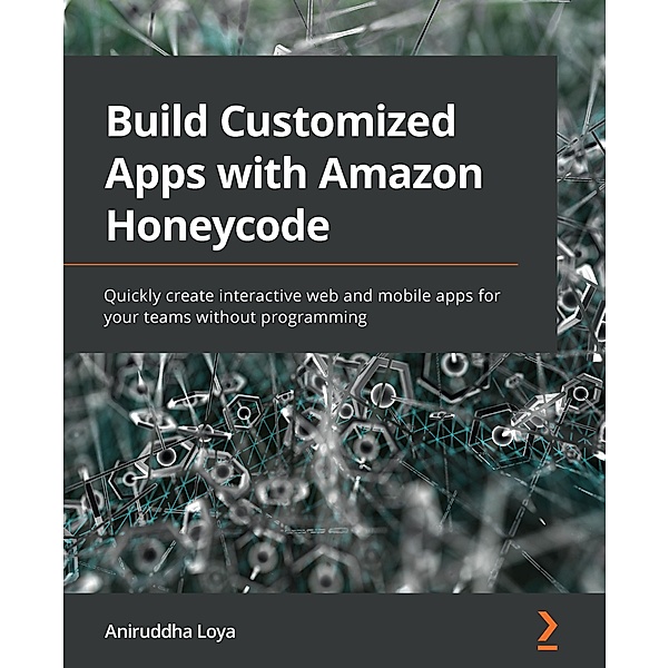 Build Customized Apps with Amazon Honeycode, Aniruddha Loya