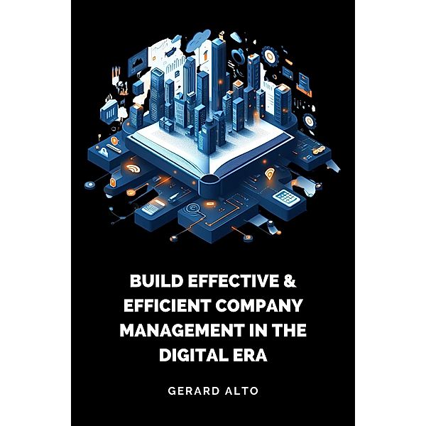 Build Effective & Efficient Company Management in the Digital Era, Gerard Alto