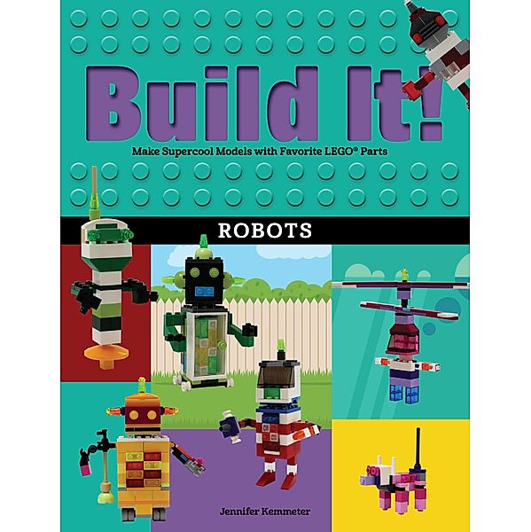 Build It! Robots / Brick Books Bd.9, Jennifer Kemmeter