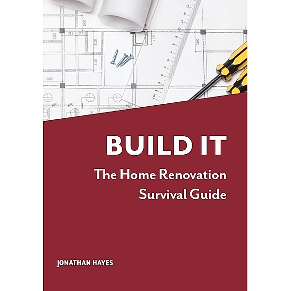 Build It, The Home Renovation Survival Guide, Jonathan Hayes