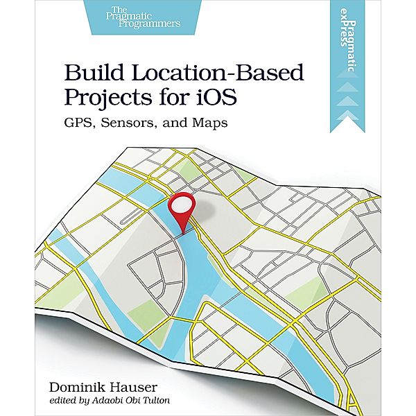 Build Location-Based Projects for iOS, Dominik Hauser