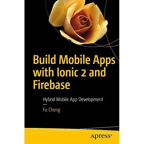 Build Mobile Apps with Ionic 2 and Firebase, Fu Cheng