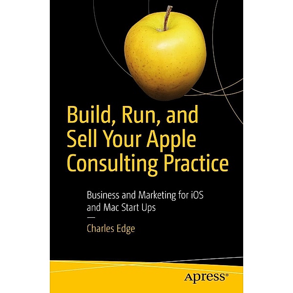 Build, Run, and Sell Your Apple Consulting Practice, Charles Edge