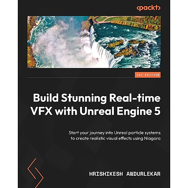 Build Stunning Real-time VFX with Unreal Engine 5, Hrishikesh Andurlekar