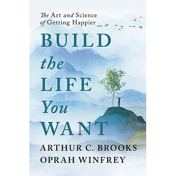 Build the Life You Want, Oprah Winfrey, Arthur C Brooks