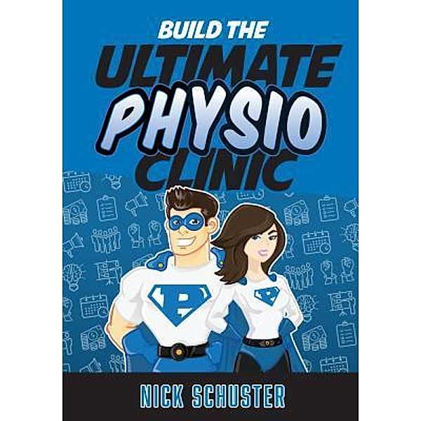 Build the Ultimate Physio Clinic, Nick Schuster