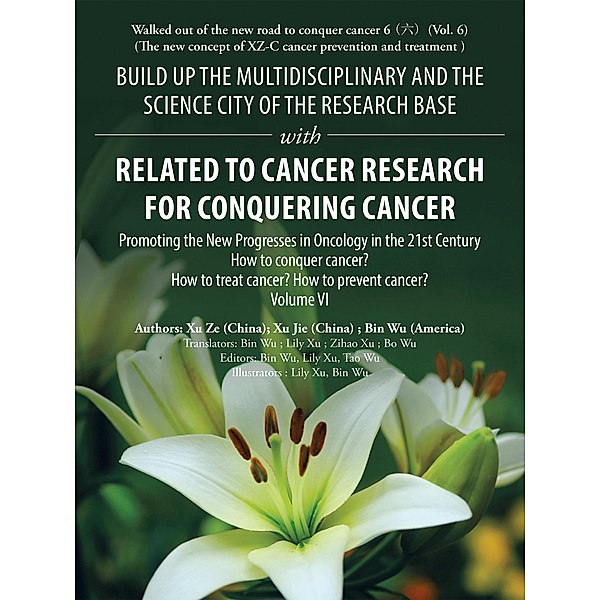 Build up the Multidisciplinary and the Science City of the Research Base with Related to Cancer Research for Conquering Cancer, Bin Wu, Xu Ze, Xu Jie