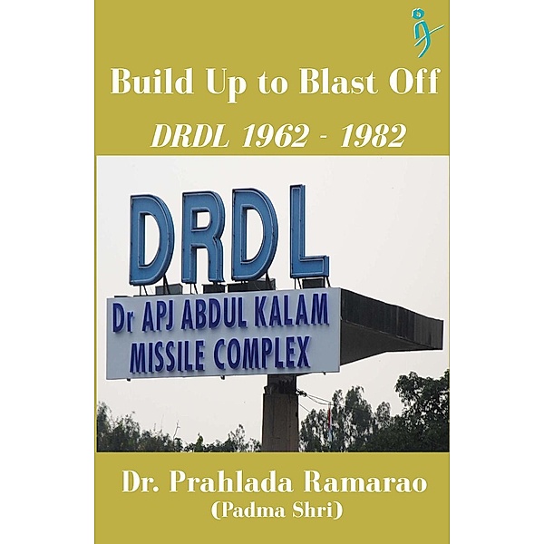 Build Up to Blast Off: DRDL 1962 to 1982, Prahlada Ramarao