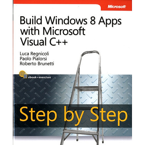 Build Windows® 8 Apps with Microsoft® Visual C++®, Luca Regnicoli, Paolo Pialorsi, Roberto Brunetti